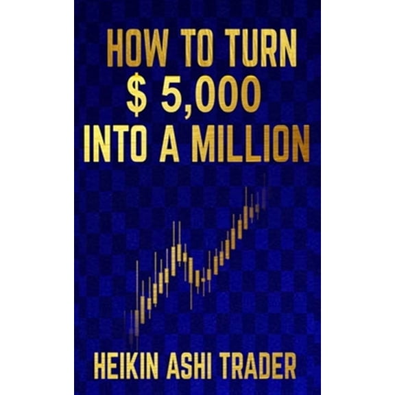 How to Turn $ 5,000 into a Million (Paperback) by Dao Press, Heikin Ashi Trader