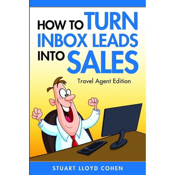 How to Turn Inbox Leads into Sales - Travel Agent Edition, (Paperback)