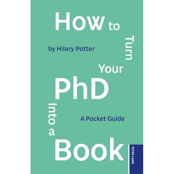 How to Turn your PhD into a Book: A Pocket Guide, (Paperback)