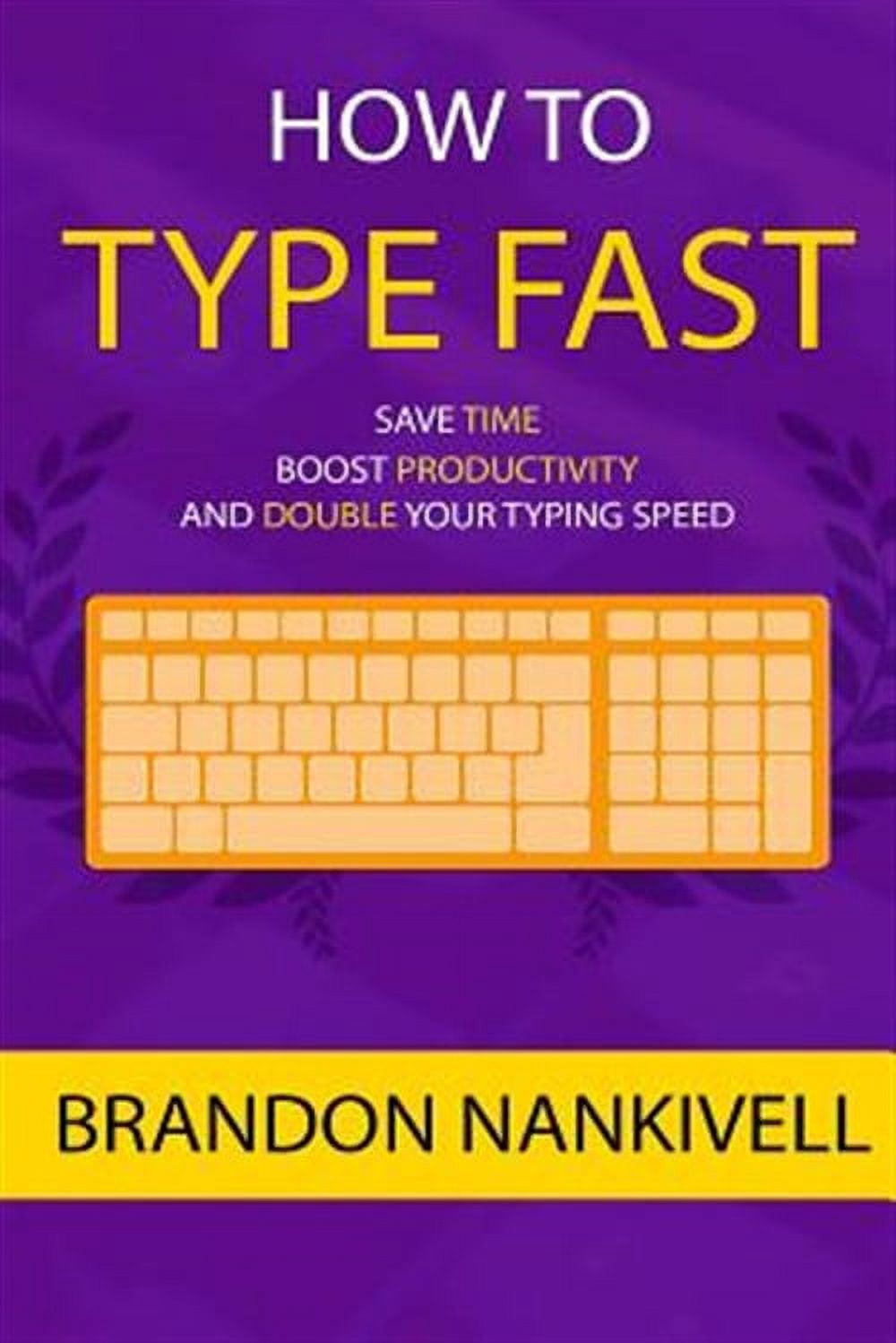 How to Type Fast: Save Time, Boost Productivity, and Double Your Typing ...