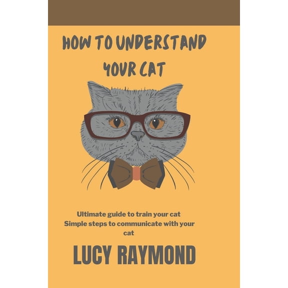 How to Understand Your Cat : Ultimate guide to train your cat (Paperback)