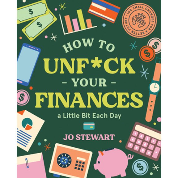 Pre-Owned How to Unf*ck Your Finances a Little Bit Each Day: 100 Small Changes for a Better Future