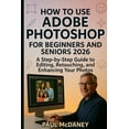 thumbnail image 1 of How to Use Adobe Photoshop for Beginners and Seniors 2026, (Paperback), 1 of 1