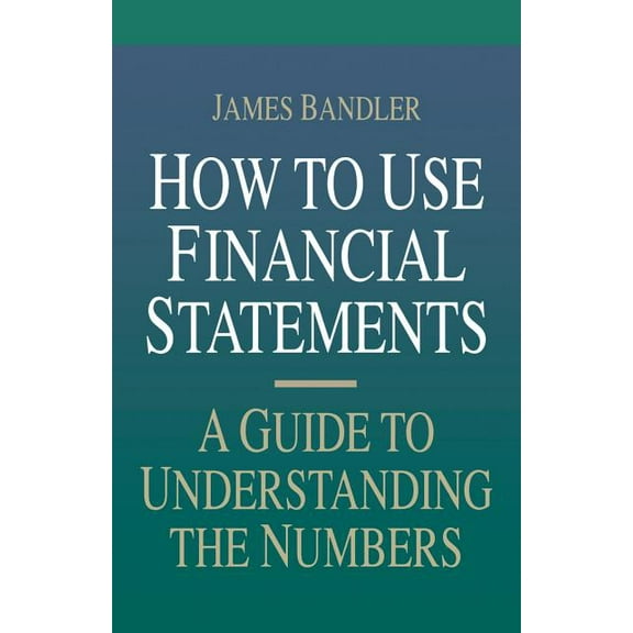 How to Use Financial Statements: A Guide to Understanding the Numbers, (Paperback)