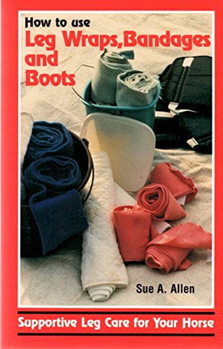 Pre-Owned How to Use Leg Wraps, Bandages, and Boots: Supportive Leg Care for Your Horse (Paperback) 0931866723 9780931866722