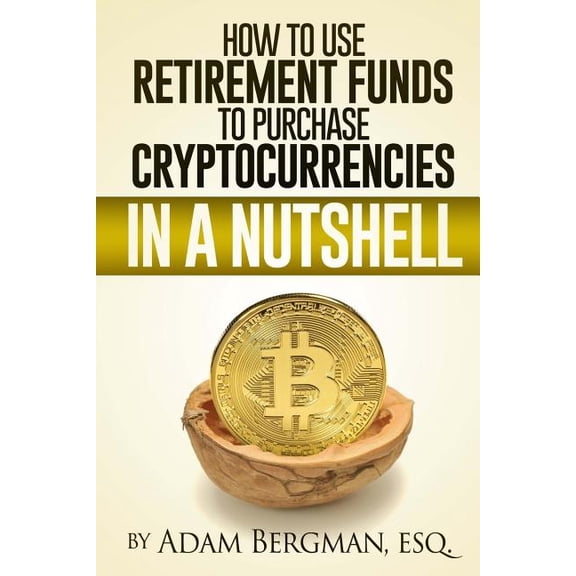 How to Use Retirement Funds to Purchase Cryptocurrencies in a Nutshell