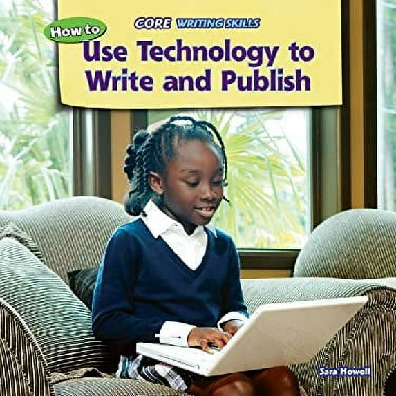 Pre-Owned How to Use Technology to Write and Publish (Library Binding) 1477729119 9781477729113