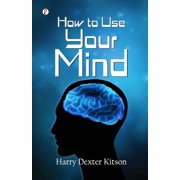 How to Use Your Mind, (Paperback)