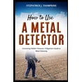 thumbnail image 1 of How to Use a Metal Detector: Uncovering Hidden Treasures: A Beginner's Guide to Metal Detecting, (Paperback), 1 of 1