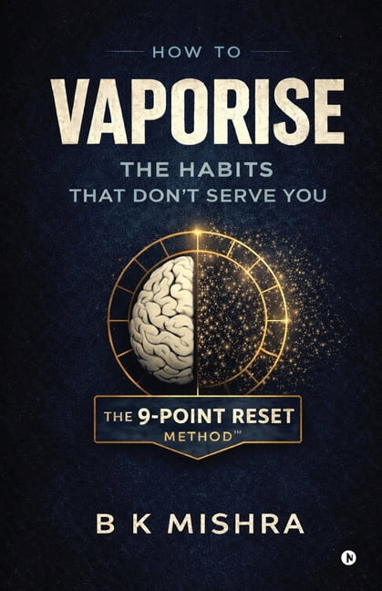 How to Vaporise the Habits That Don't Serve You: The 9-Point Reset, (Paperback)