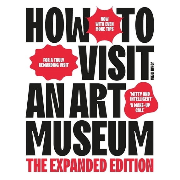 How to Visit an Art Museum: The Expanded Edition, (Paperback)