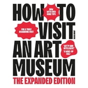 How to Visit an Art Museum The Expanded Edition, Paperback