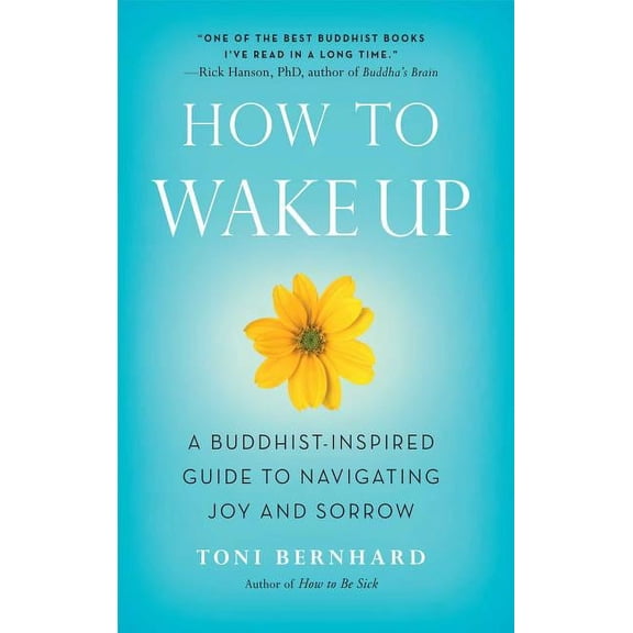 How to Wake Up: A Buddhist-Inspired Guide to Navigating Joy and Sorrow, (Paperback)