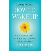 How to Wake Up : A Buddhist-Inspired Guide to Navigating Joy and Sorrow (Paperback)