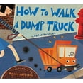 thumbnail image 1 of How to Walk a Dump Truck, (Hardcover), 1 of 1