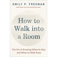 thumbnail image 1 of How to Walk into a Room: The Art of Knowing When to Stay and When to Walk Away, 1 of 1