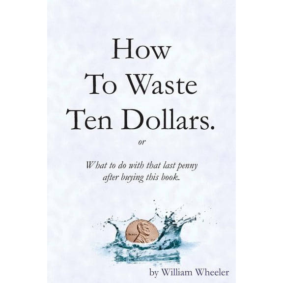 Engineer's Explaination of Personal How to Waste Ten Dollars., (Paperback)