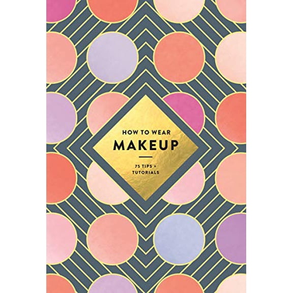 Pre-Owned How to Wear Makeup: 75 Tips + Tutorials (Paperback) 1419723979 9781419723971