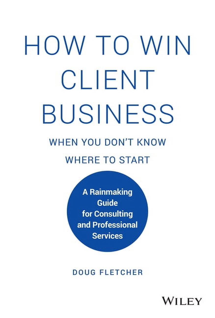 How to Win Client Business When You Don't Know Where to Start: A ...