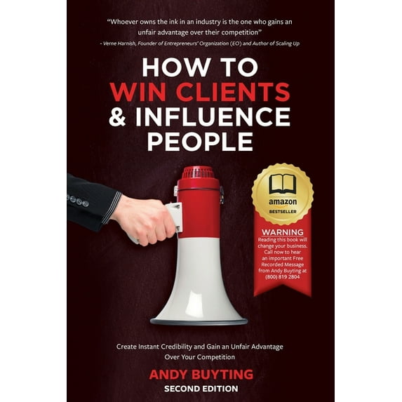 How to Win Clients & Influence People: Create Instant Credibility and Gain an Unfair Advantage Over Your Competition