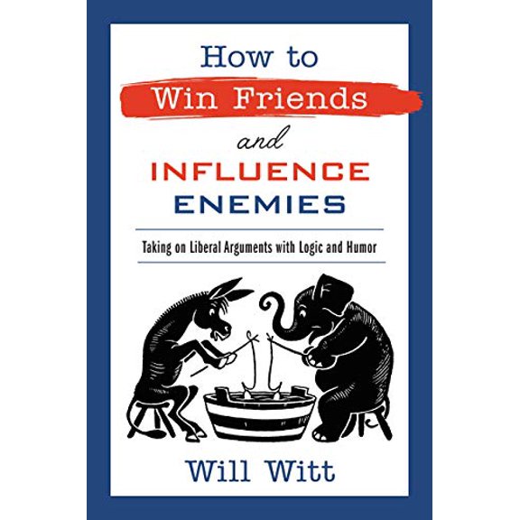 Pre-Owned How to Win Friends and Influence Enemies: Taking on Liberal Arguments with Logic and Humor (Paperback) 1546000682 9781546000686