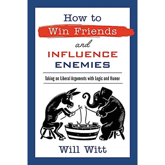 Pre-Owned How to Win Friends and Influence Enemies: Taking on Liberal Arguments with Logic and Humor (Hardcover) 1546000240 9781546000242