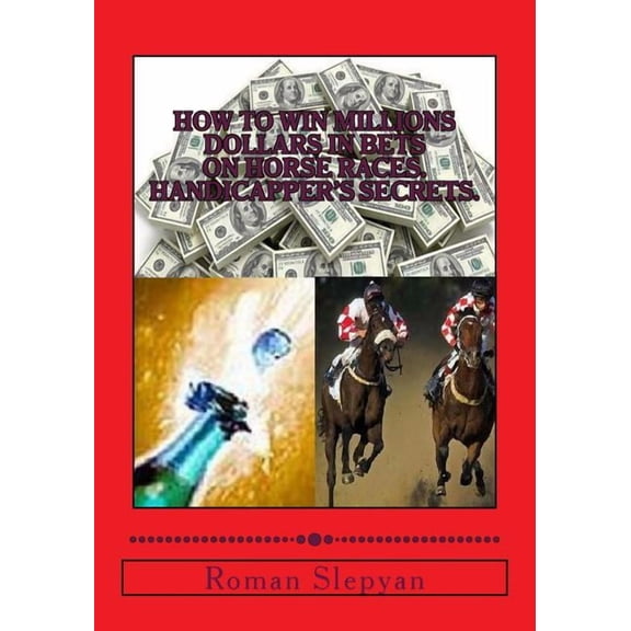 How to Win Millions Dollars in Bets on Horse Races. Handicapper's Secrets., (Paperback)