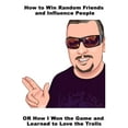 thumbnail image 1 of How to Win Random Friends and Influence People: OR How I Won the Game and Learned to Love the Trolls (Hardcover), 1 of 1