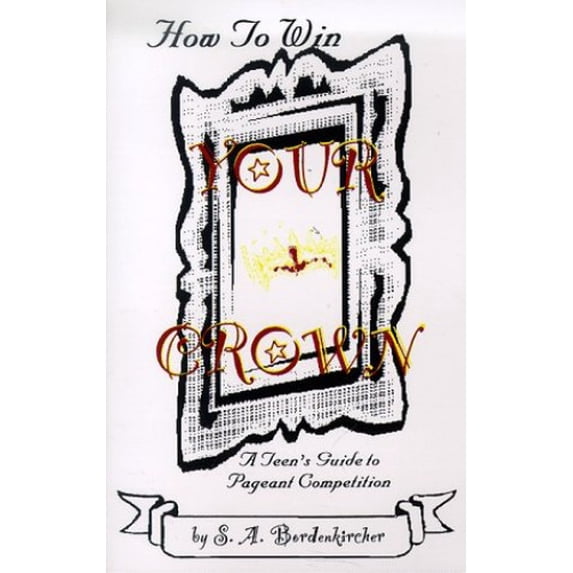 Pre-Owned How to Win Your Crown: A Teen's Guide to Pageant Competition (Paperback) 096617710X 9780966177107