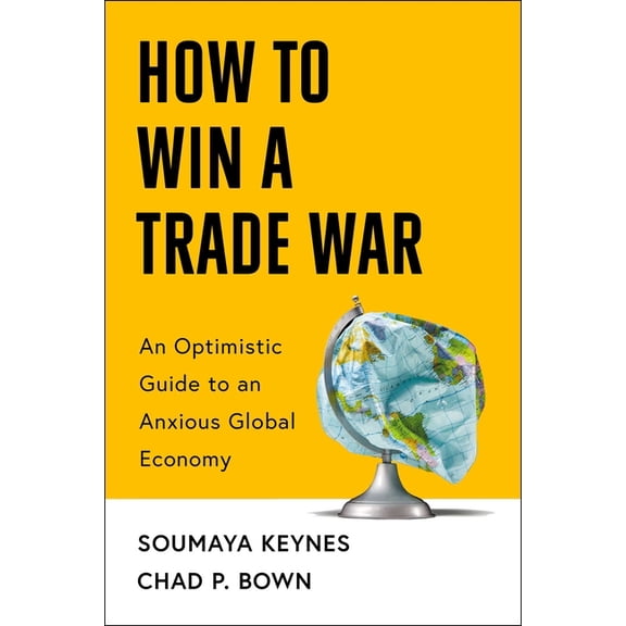 How to Win a Trade War: An Optimistic Guide to an Anxious Global Economy, (Hardcover)