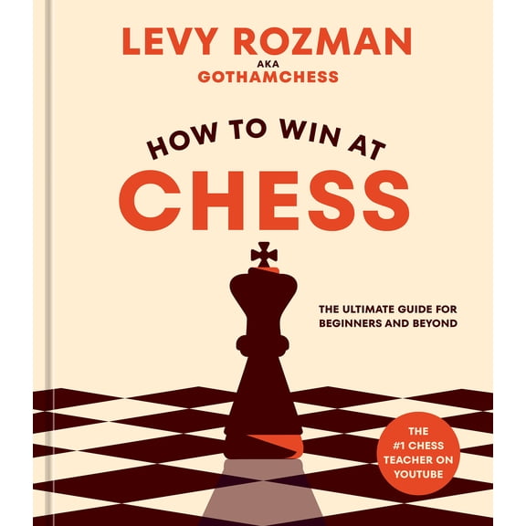 How to Win at Chess: The Ultimate Guide for Beginners and Beyond (Hardcover)
