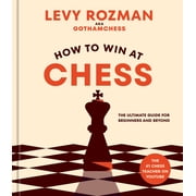 How to Win at Chess The Ultimate Guide for Beginners and Beyond Hardcover