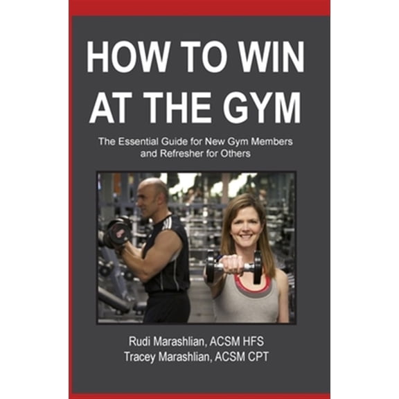 How to Win at the Gym : The Essential Guide for New Gym Members