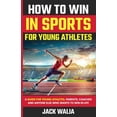 thumbnail image 1 of How to Win in Sports for Young Athletes: A Guide for Young Athletes, Parents, Coaches and Anyone else who wants to win i, (Paperback), 1 of 1