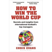 How to Win the World Cup Secrets and Insights from International Footballs Top Managers, Paperback