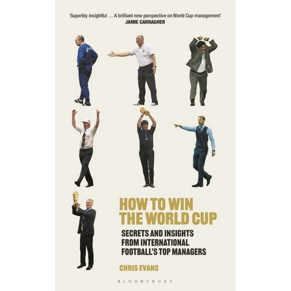 How to Win the World Cup : Secrets and Insights from International Footballs Top Managers (Hardcover)