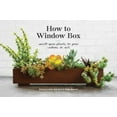 thumbnail image 1 of Pre-Owned How to Window Box: Small-Space Plants to Grow Indoors or Out (Hardcover) 1524760242 9781524760243, 1 of 1
