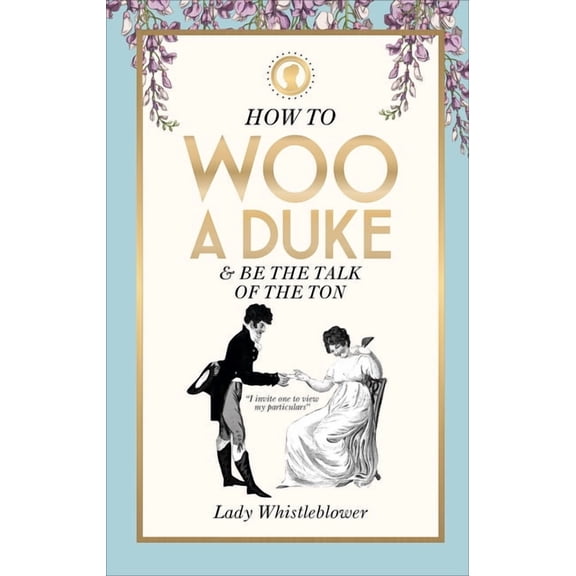 How to Woo a Duke : & Be the Talk of the Ton (Hardcover)