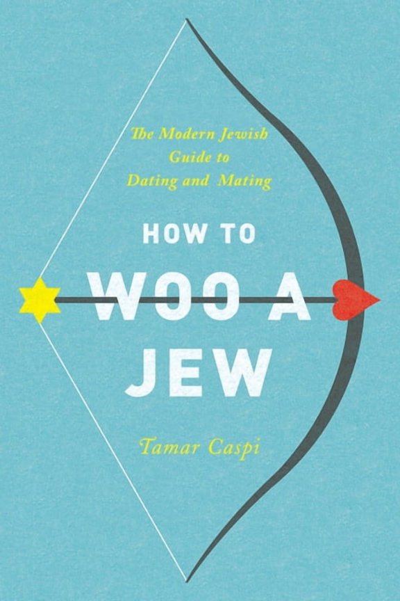 How to Woo a Jew: The Modern Jewish Guide to Dating and Mating, (Paperback)