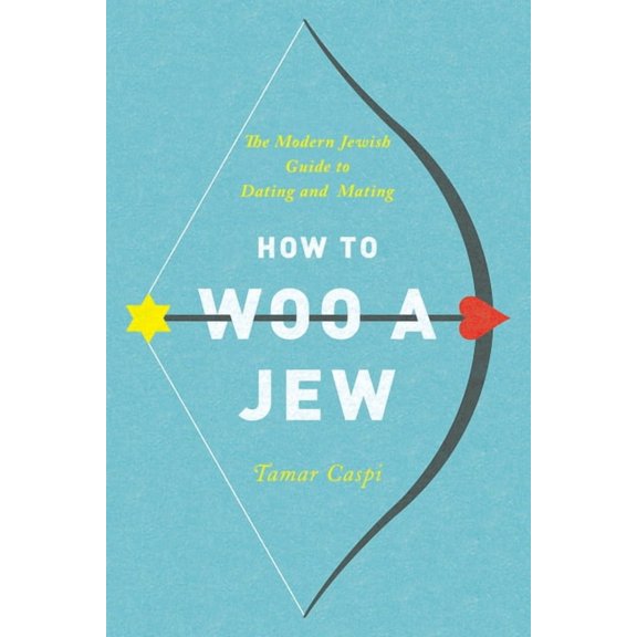 How to Woo a Jew: The Modern Jewish Guide to Dating and Mating, (Paperback)
