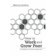 thumbnail image 1 of How to Work and Grow Poor: A Landmark 21st Century Perspective, (Paperback), 1 of 1