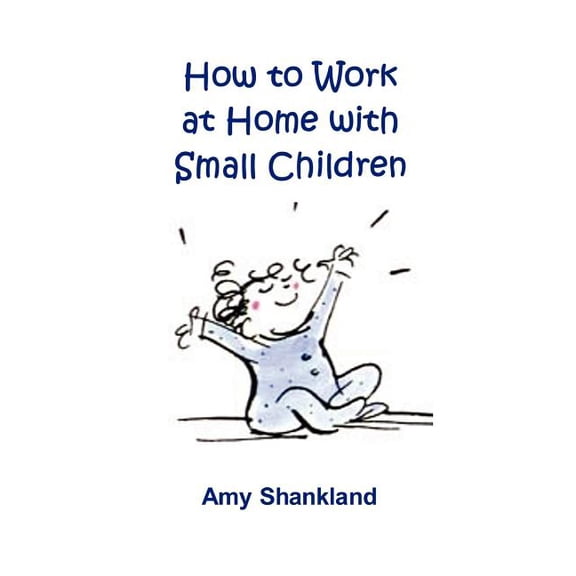 How to Work at Home with Small Children