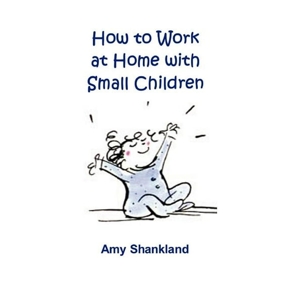 How to Work at Home with Small Children