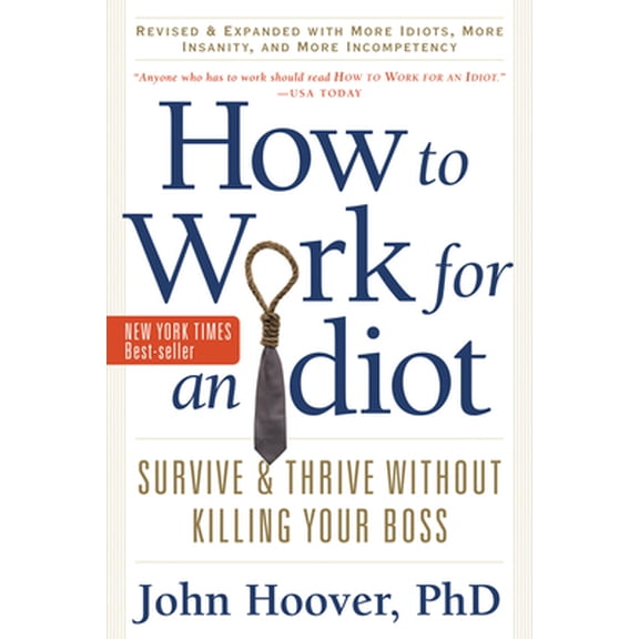 Pre-Owned How to Work for an Idiot, Revised and Expanded with More Idiots, More Insanity, and More Incompetency: Survive and Thrive Without Killing Your Boss (Paperback) 160163191X 9781601631916