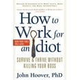 thumbnail image 1 of Pre-Owned How to Work for an Idiot, Revised and Expanded with More Idiots, More Insanity, and More Incompetency: Survive and Thrive Without Killing Your Boss (Paperback) 160163191X 9781601631916, 1 of 1