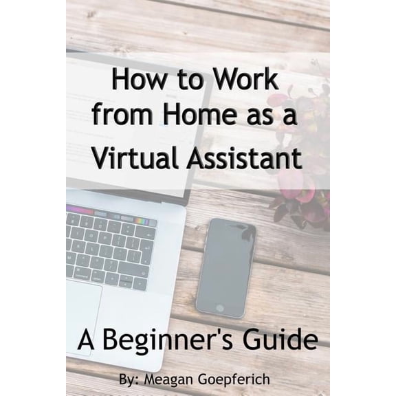 How to Work from Home as a Virtual Assistant - A Beginner's Guide, (Paperback)