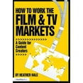 thumbnail image 1 of How to Work the Film & TV Markets: A Guide for Content Creators, (Paperback), 1 of 1