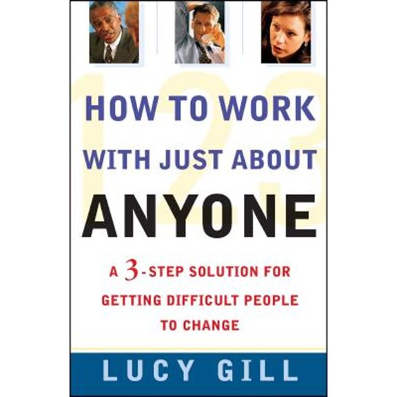 Pre-Owned How to Work with Just about Anyone: A 3-Step Solution for Getting Difficult People to Change (Paperback) 0684855275 9780684855271