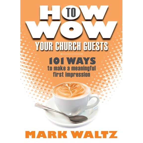 Pre-Owned How to Wow Your Church Guests: 101 Ways to Make a Meaningful First Impression (Paperback) 0764469916 9780764469916