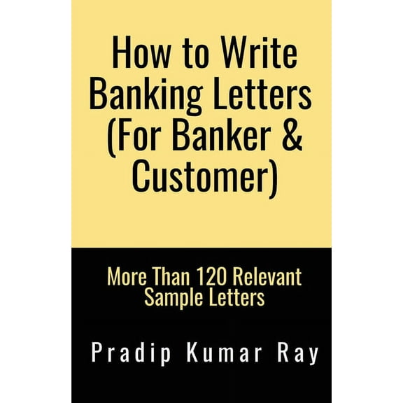 How to Write Banking Letters (For Banker & Customer): More Than 120 Relevant Sample Letters (Paperback)